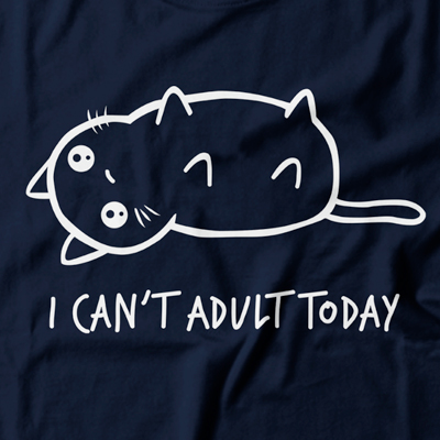  i Cant Adult Today